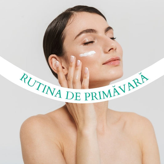 Rutina de îngrijire a pielii pentru primăvară