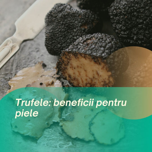 Trufele: beneficii pentru piele